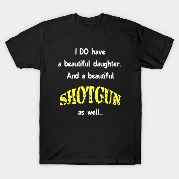 Dad with beautiful daughter and shotgun T-Shirt by Teeject